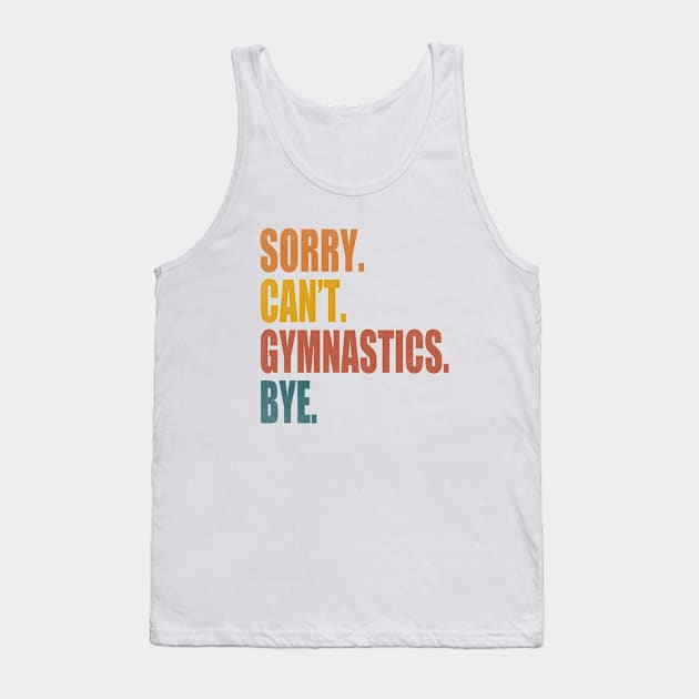 Sorry Can’t Gymnastics Bye Funny Gymnastics Mom Coach Lover Tank Top by WildFoxFarmCo